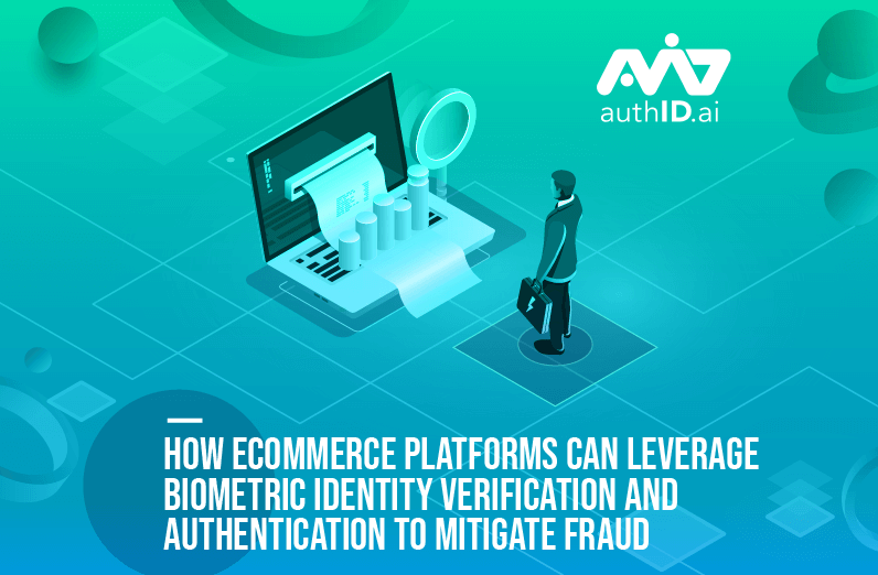 How Ecommerce Platforms Can Leverage Biometric Identity Verification and Authentication to Mitigate Fraud-01