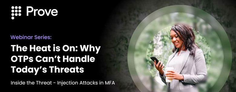 Prove and authID Summer Webinar Series: Part 2 of “Why OTPs can’t handle today’s threats" Prove and authID Summer Webinar Series: Part 2 of “Why OTPs can’t handle today’s threats"