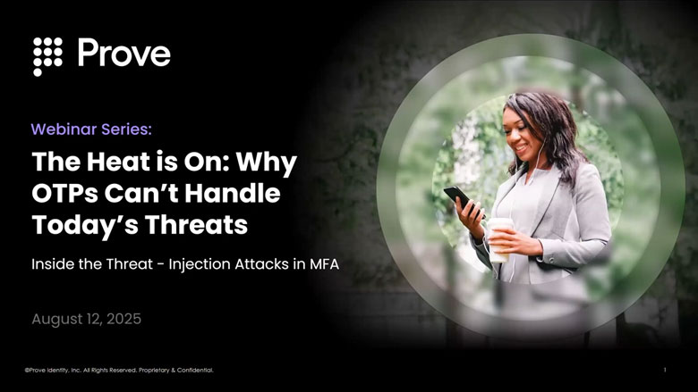 Prove and authID Summer Webinar Series: Part 2 of “Why OTPs can’t handle today’s threats